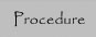 Procedure